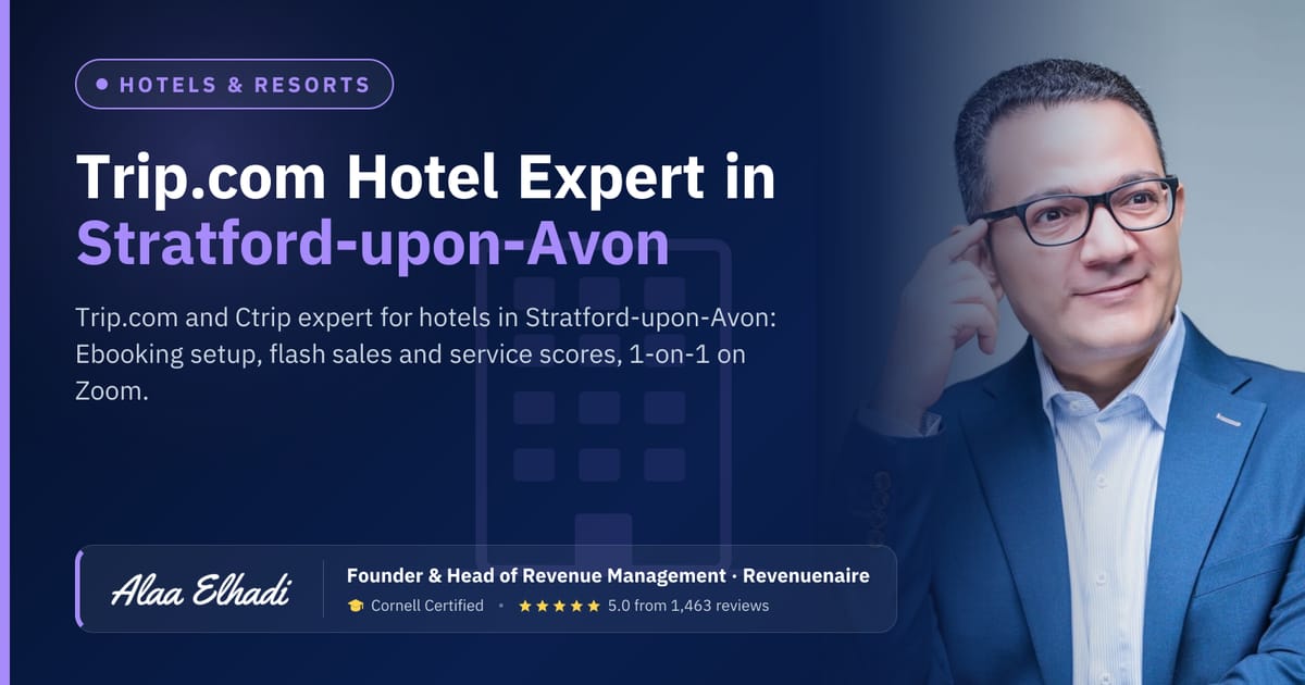Trip.com Optimization Expert for Hotels in Stratford-upon-Avon & Warwickshire, United Kingdom
